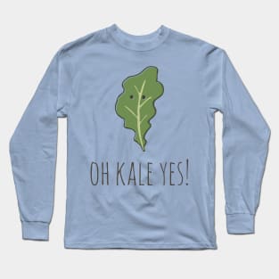 Oh Kale Yes! Long Sleeve T-Shirt